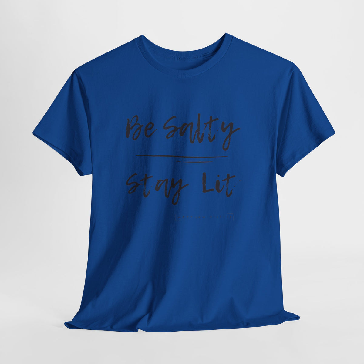 Be Salty, Stay Lit, Matthew 5:13-14  T Shirt