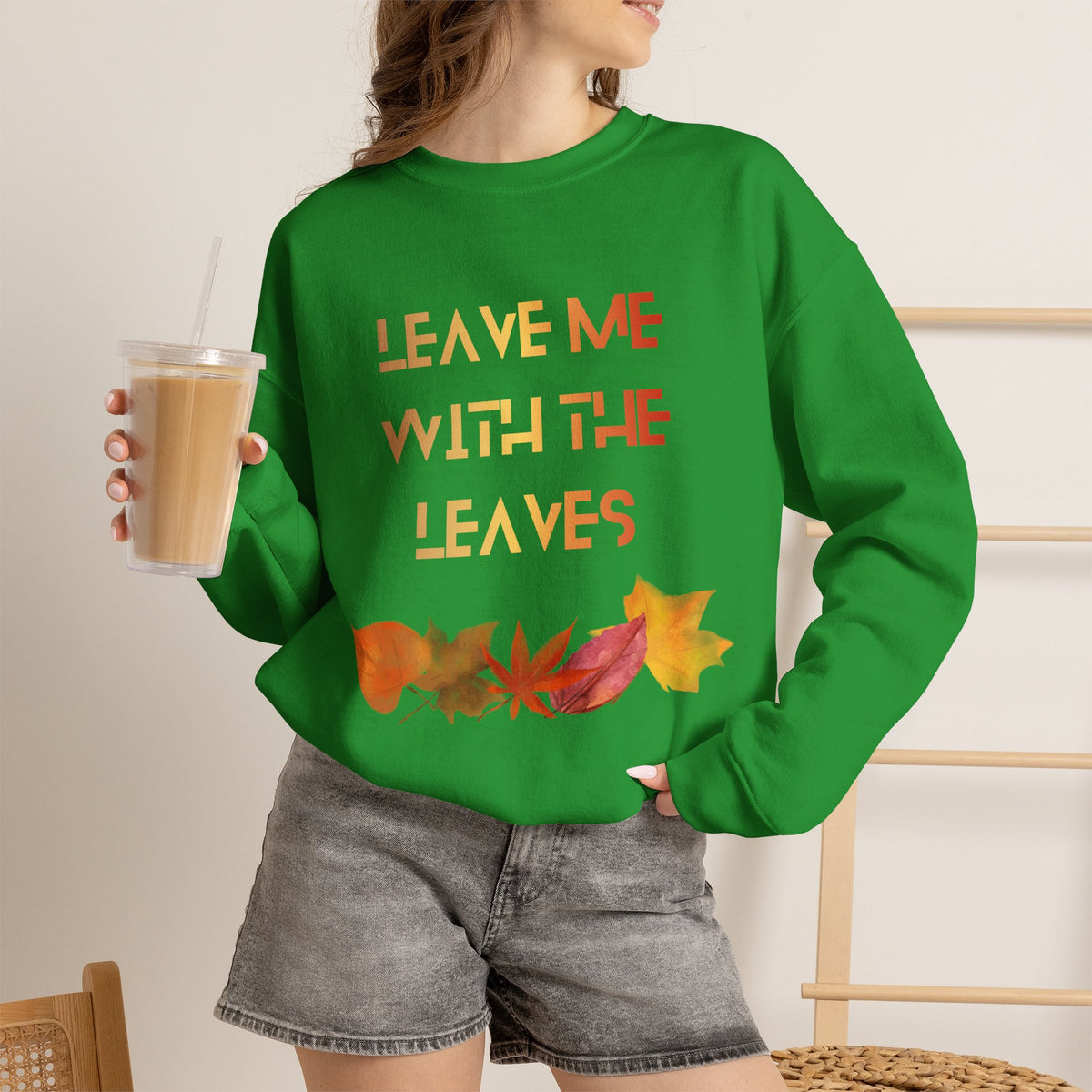 Leave Me with the Leaves  Sweatshirt