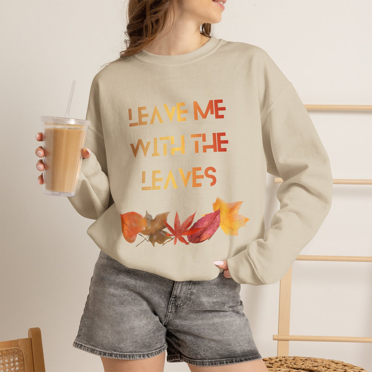 Leave Me with the Leaves  Sweatshirt