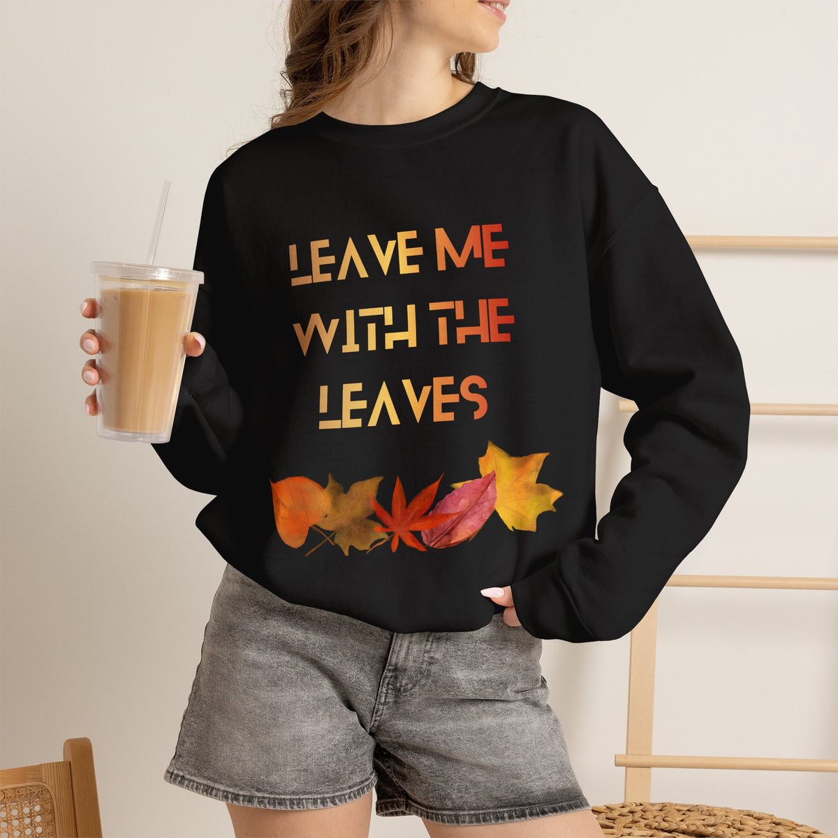 Leave Me with the Leaves  Sweatshirt