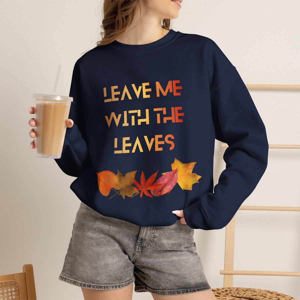 Leave Me with the Leaves  Sweatshirt