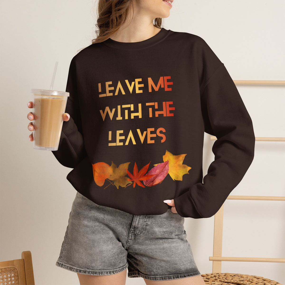 Leave Me with the Leaves  Sweatshirt