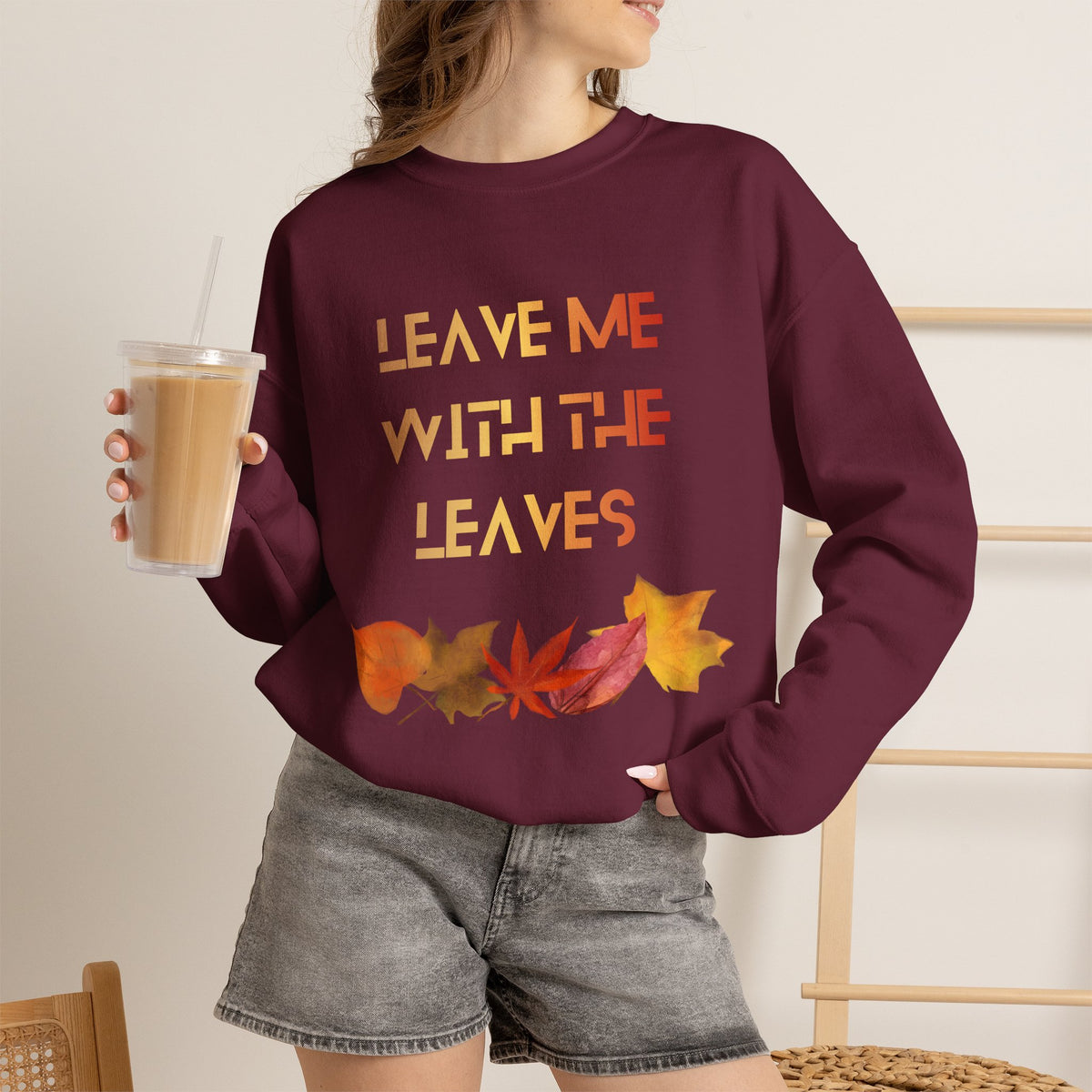 Leave Me with the Leaves  Sweatshirt