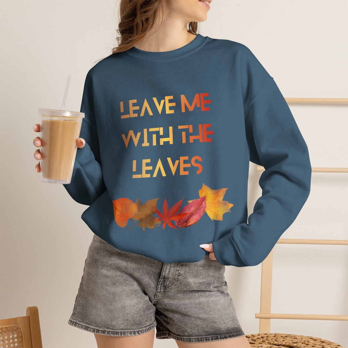 Leave Me with the Leaves  Sweatshirt