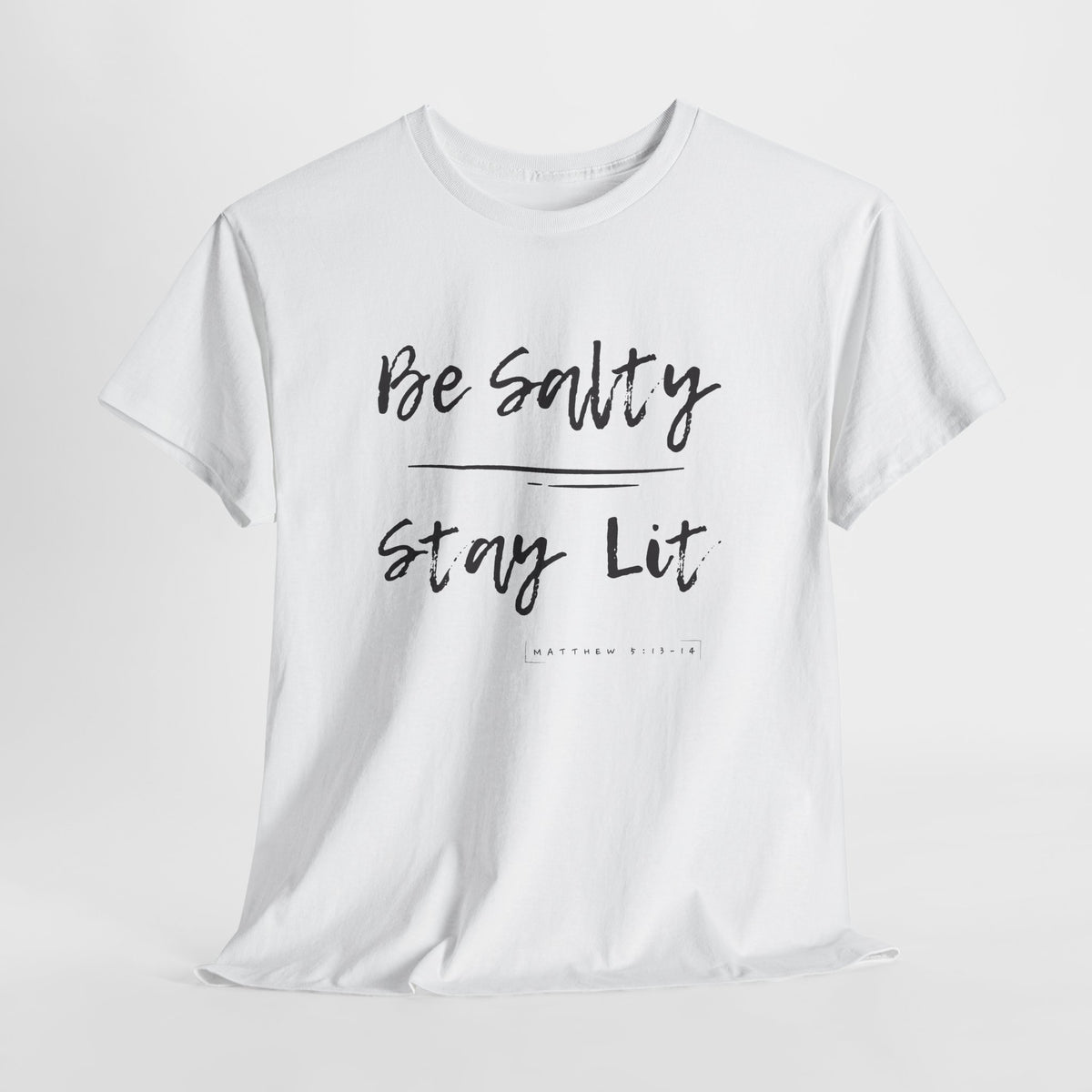Be Salty, Stay Lit, Matthew 5:13-14  T Shirt
